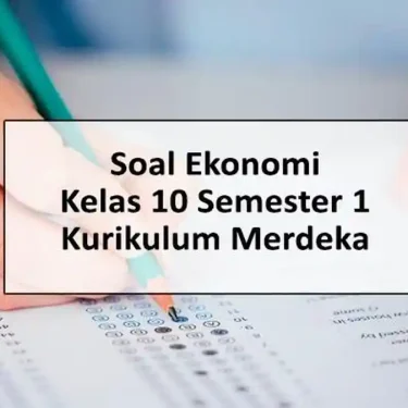 Akhirnya Terungkap 7 Contoh Soal PAS Kelas 10 Ekonomi Semester 2 yang Wajib Kamu Kuasai